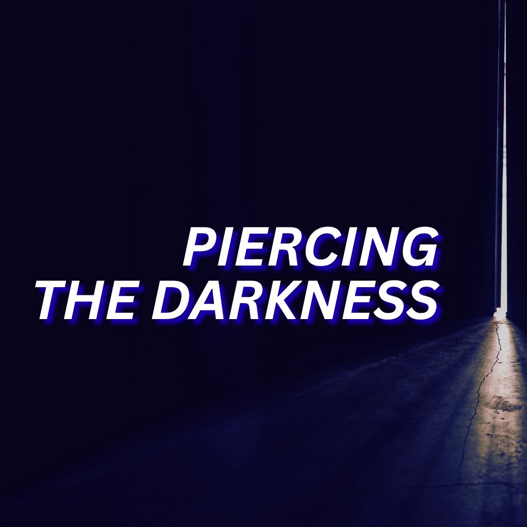 "Piercing The Darkness"
