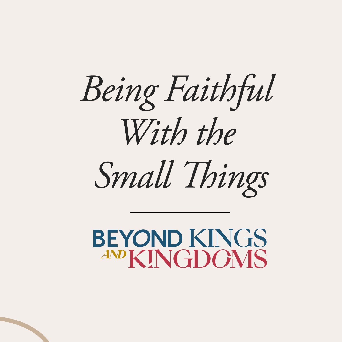 Beyond Kings and Kingdoms Week 1: Jeff Eliscupidez | Being Faithful with The Small Things.