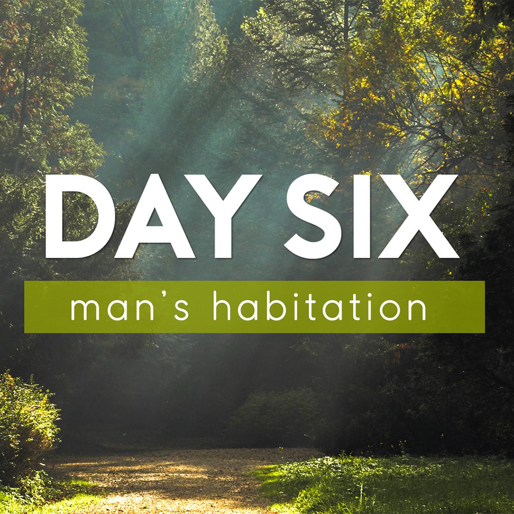 Day Six: Man's Habitation