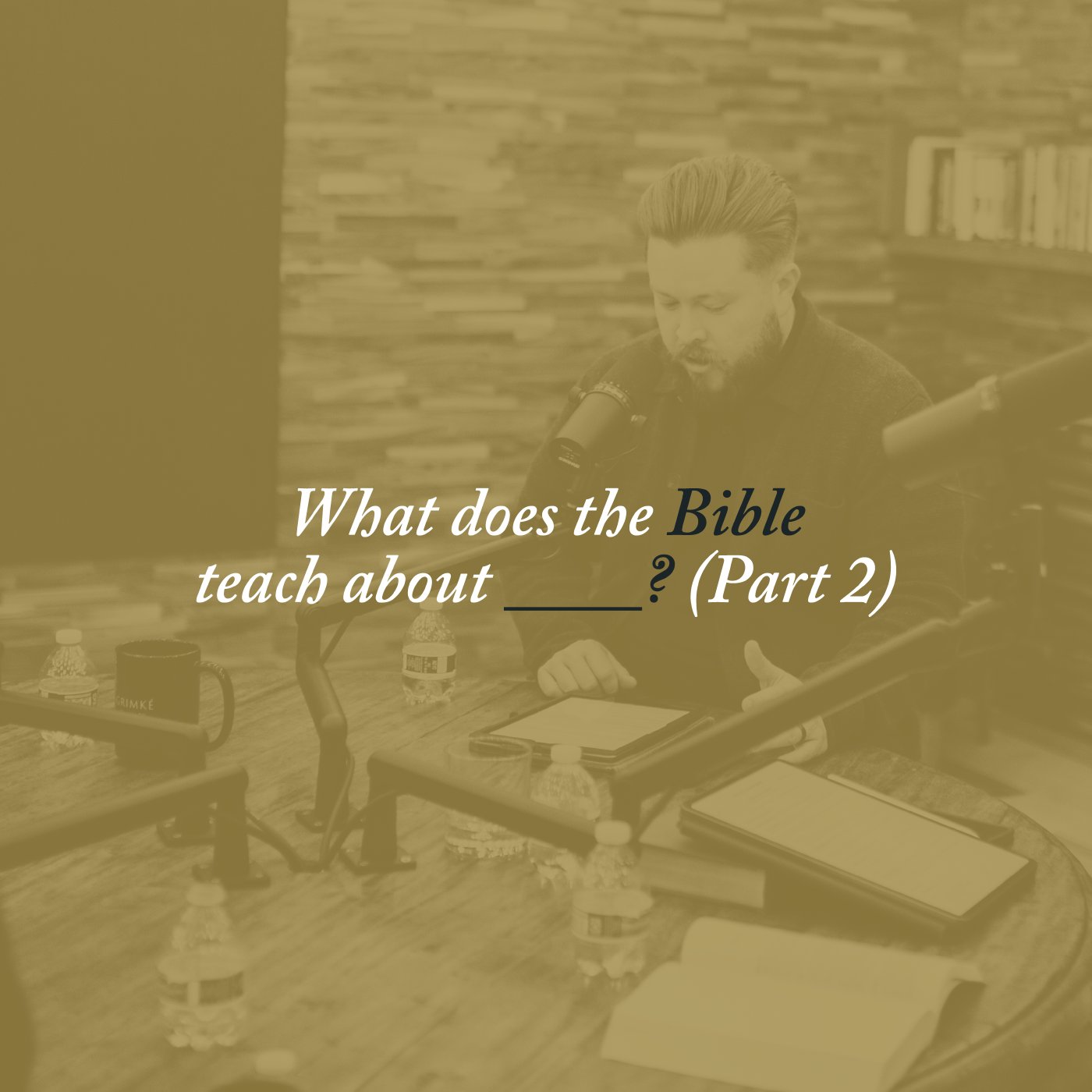 45: Mailbag – What Does the Bible Teach About ____? (Part 2)