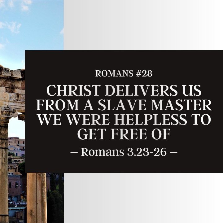 Christ Delivers us From a Slave Master We Were Helpless to Get Free Of | Romans #28 episode artwork