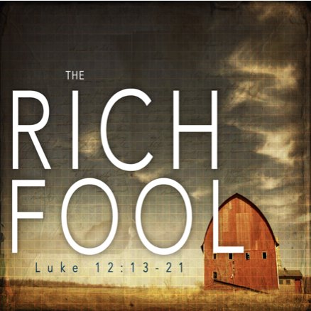 Sunday 11:30 AM LiveStream: The Parable Of The Rich Fool -or- How Money Makes Us Fools