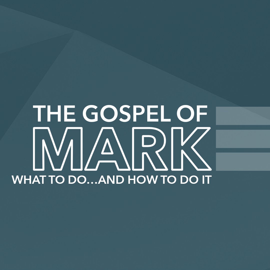The Gospel of Mark: What to do…and how to do it
