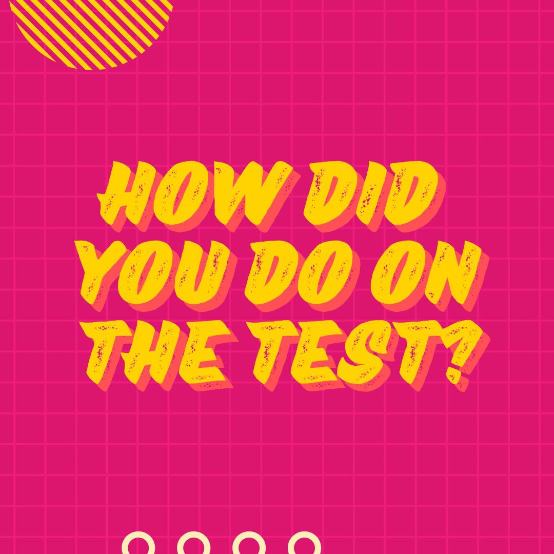 How Did You Do On The Test?