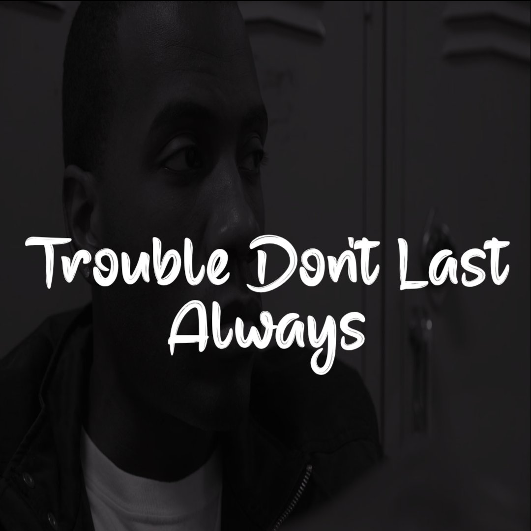 Trouble Don't Last Always Trouble Don't Last Always