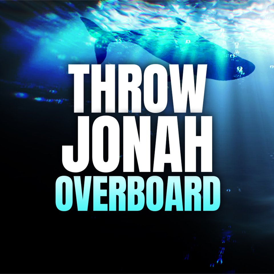 Throw Jonah Overboard