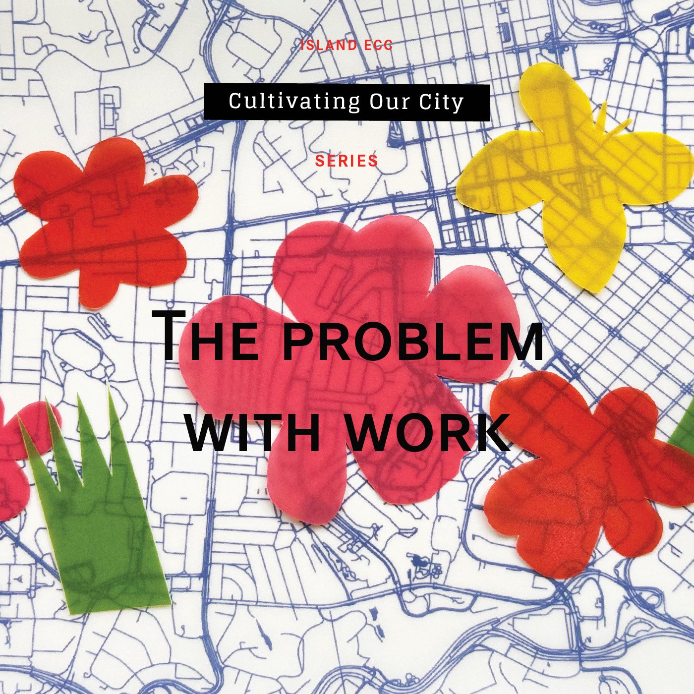 Cultivating Our City: The Problem With Work episode artwork