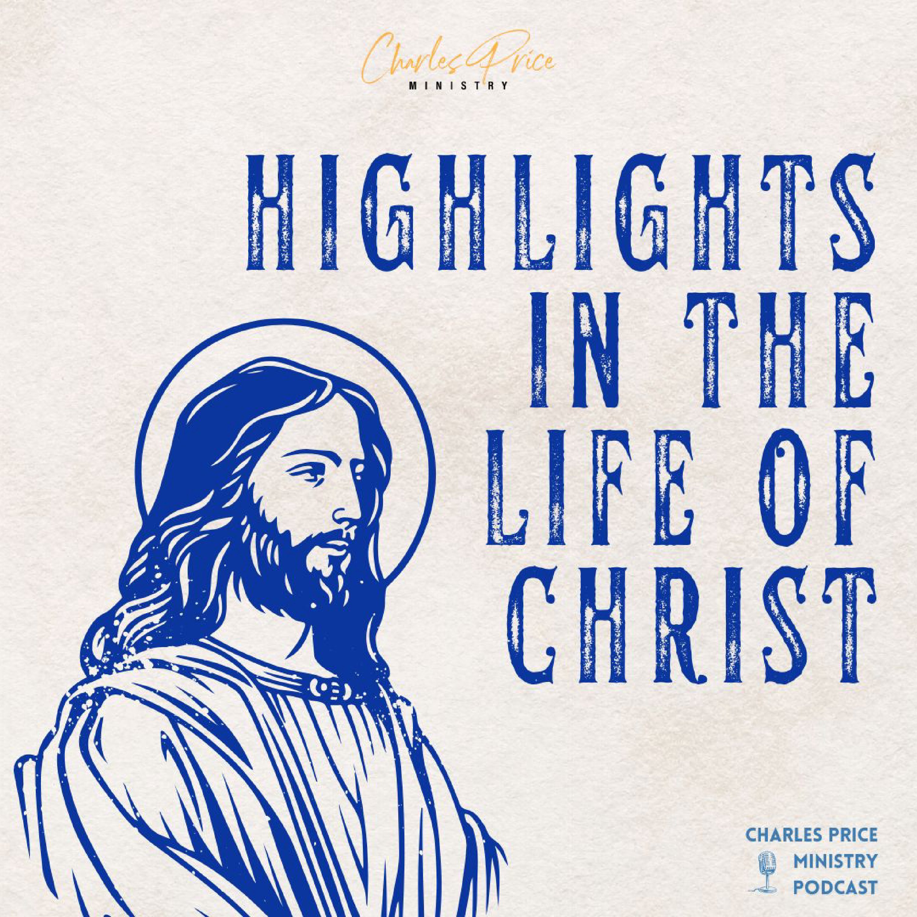Highlights in The Life of Christ | Charles Price Ministry Podcast