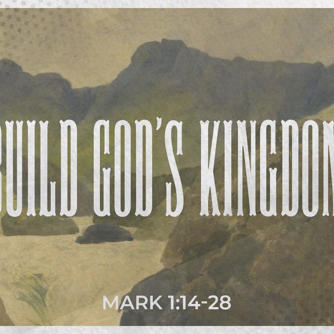 Build God's Kingdom - Mark 1:14-28 episode artwork