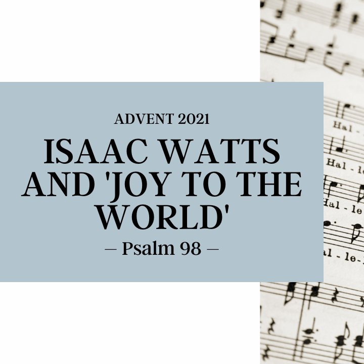 Isaac Watts and 'Joy to the World' | Advent 2021 episode artwork