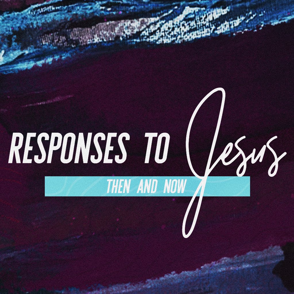 Responses to Jesus, Then and Now