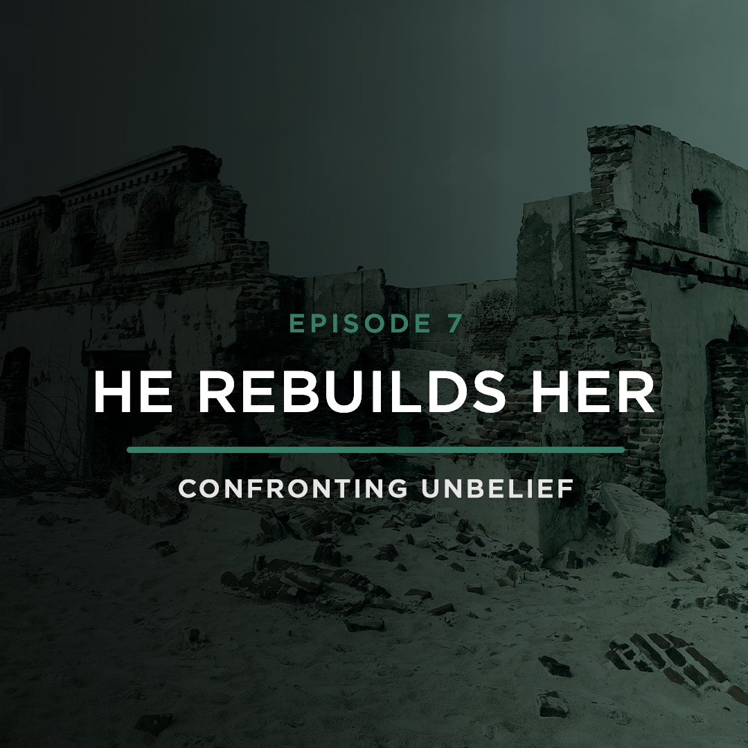 He Rebuilds Her // CONFRONTING UNBELIEF with Stephanie Quick