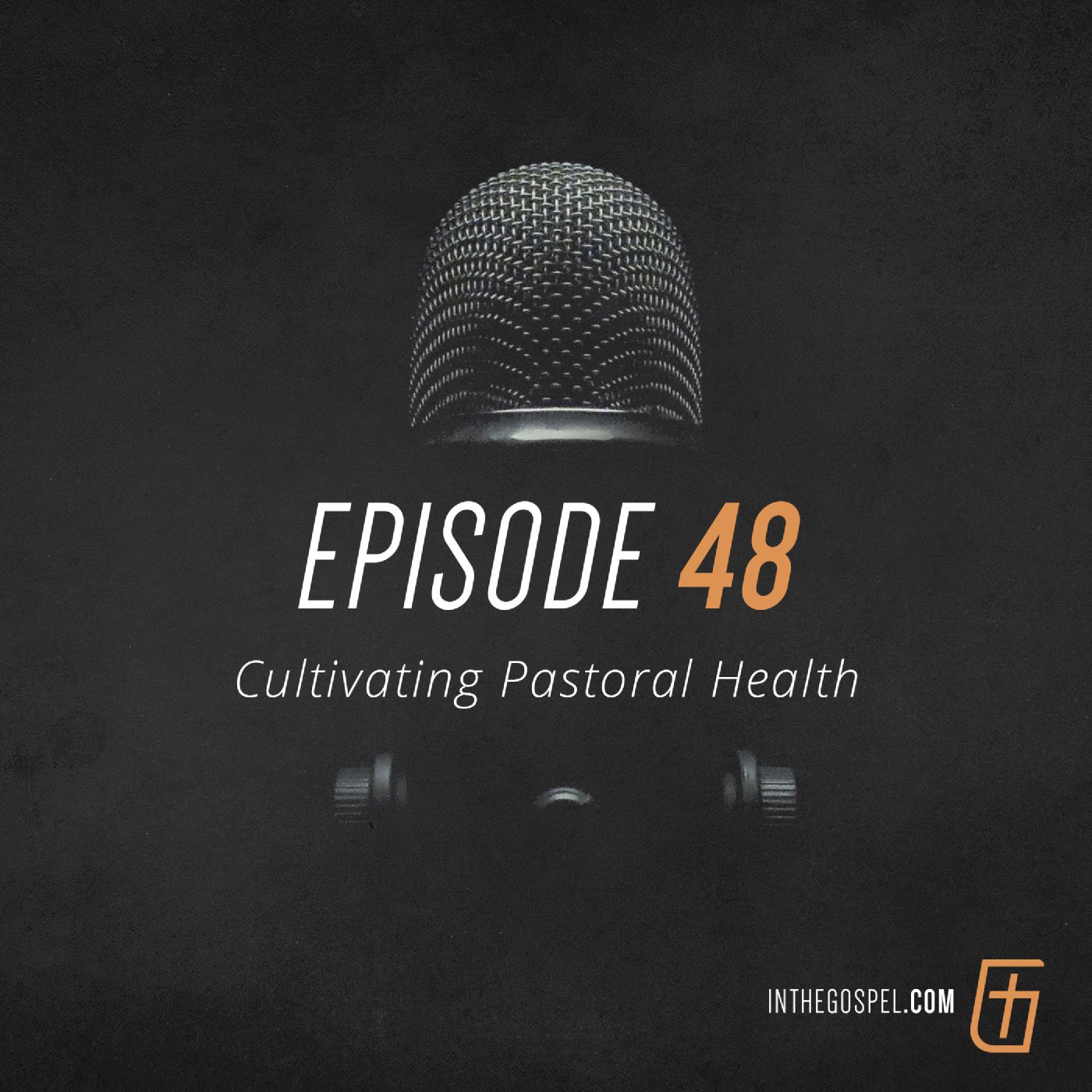 Episode 48: Cultivating Pastoral Health (Part 2)