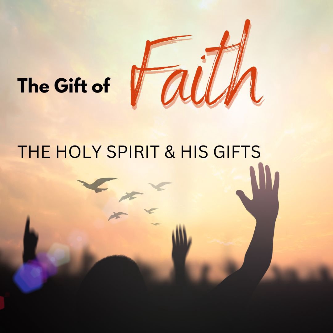 The Holy Spirit and His Gifts The Gift of Faith