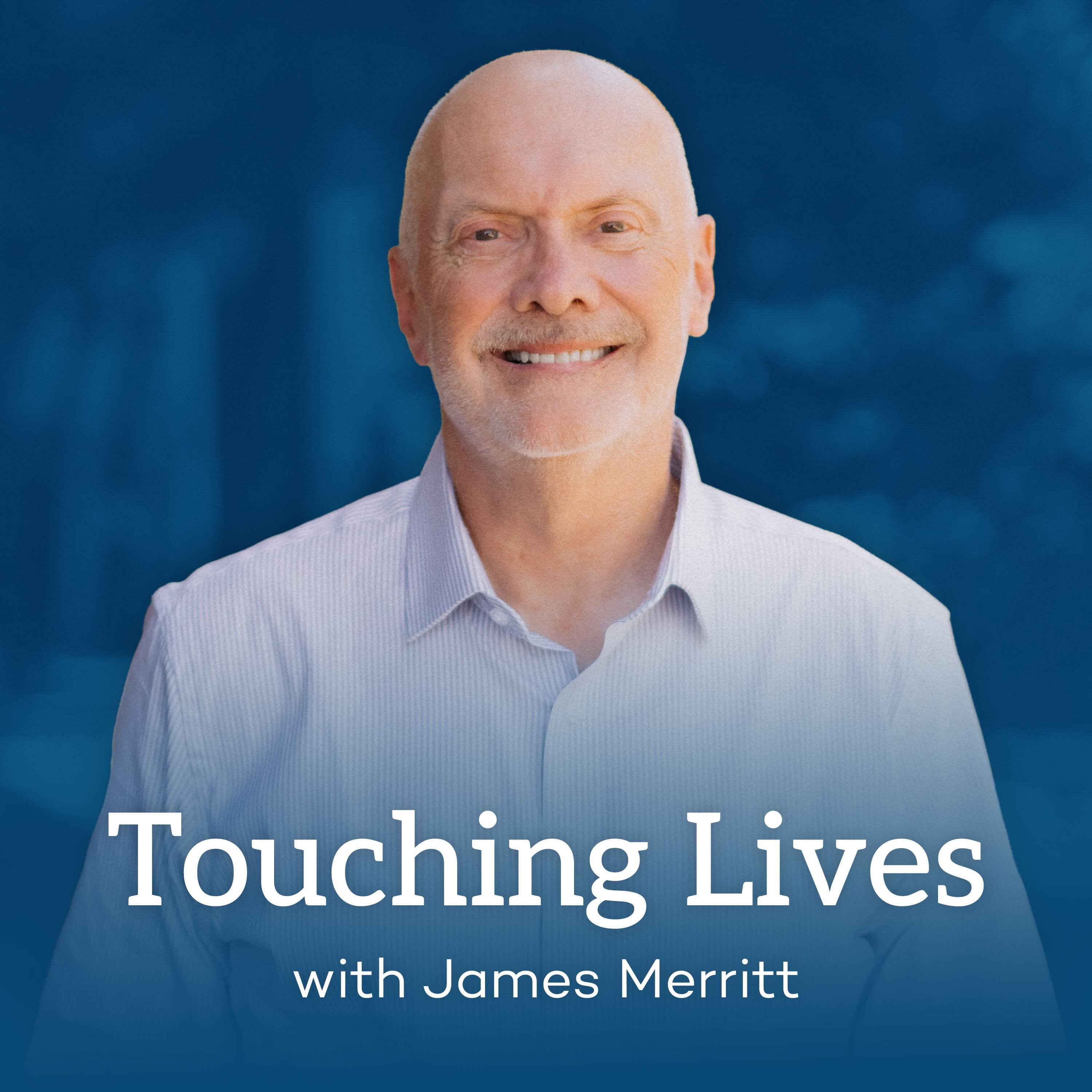 Touching Lives with Dr. James Merritt Audio Podcast cover