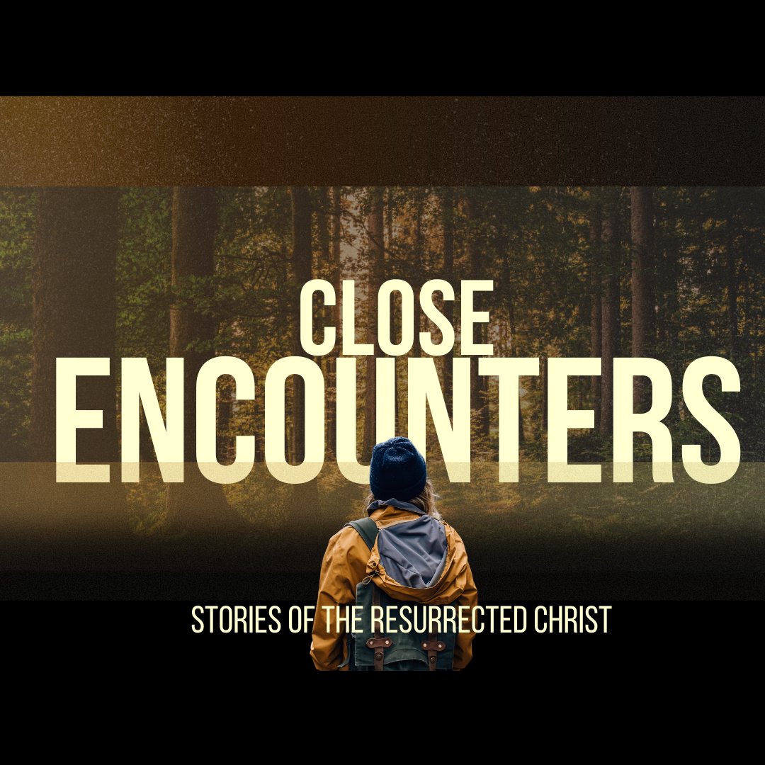 Close Encounters: Stories From The Resurrected Christ- week 8