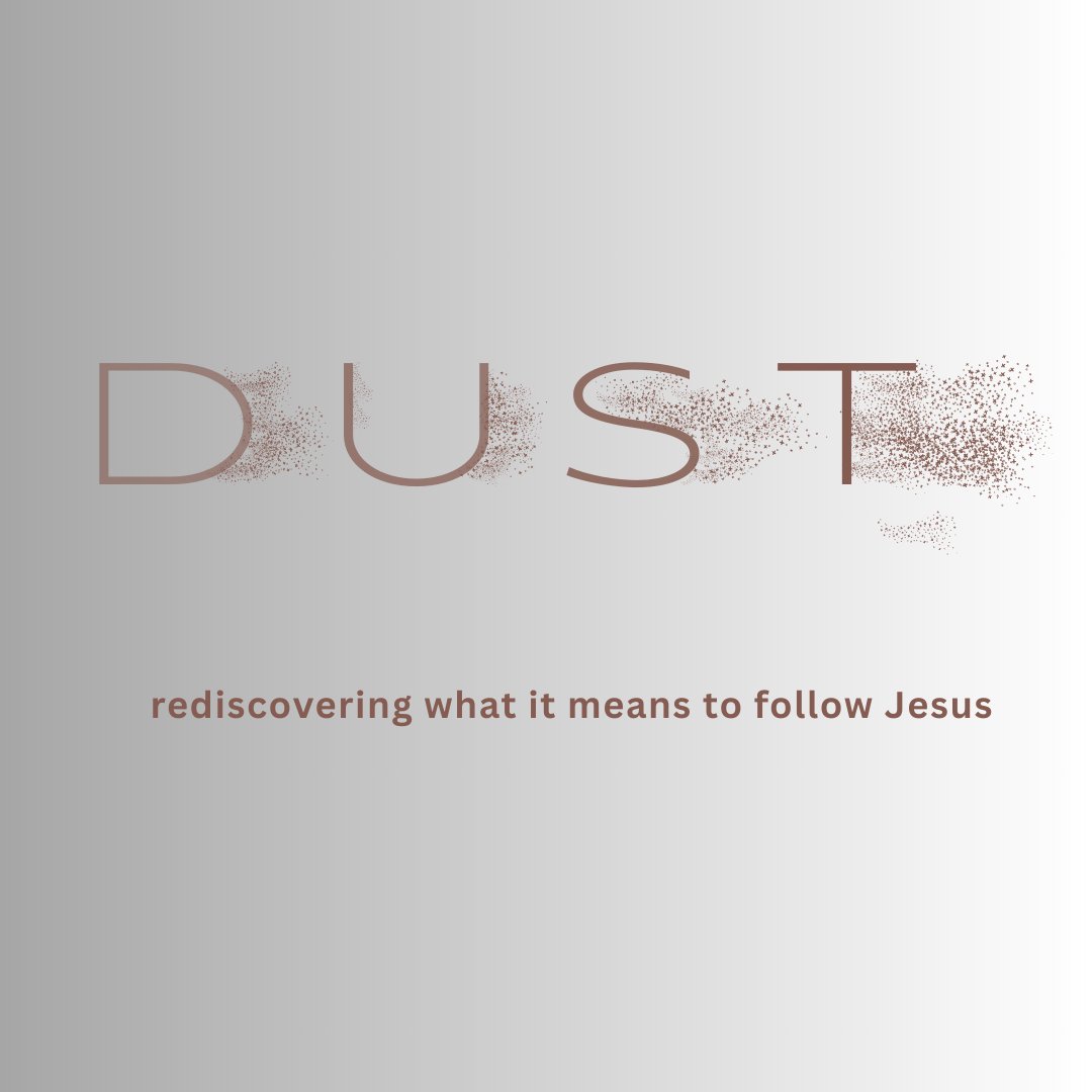 Dust Pt 1 - The Three Goals of a Disciple