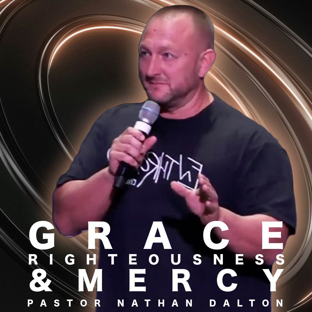 Grace, Righteousness, & Mercy | Pastor Nathan Dalton