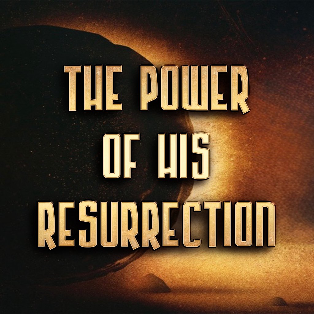 THE POWER OF HIS RESURRECTION