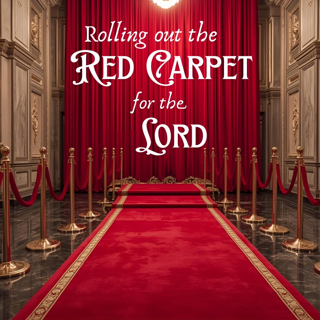 Rolling Out the Red Carpet for the Lord