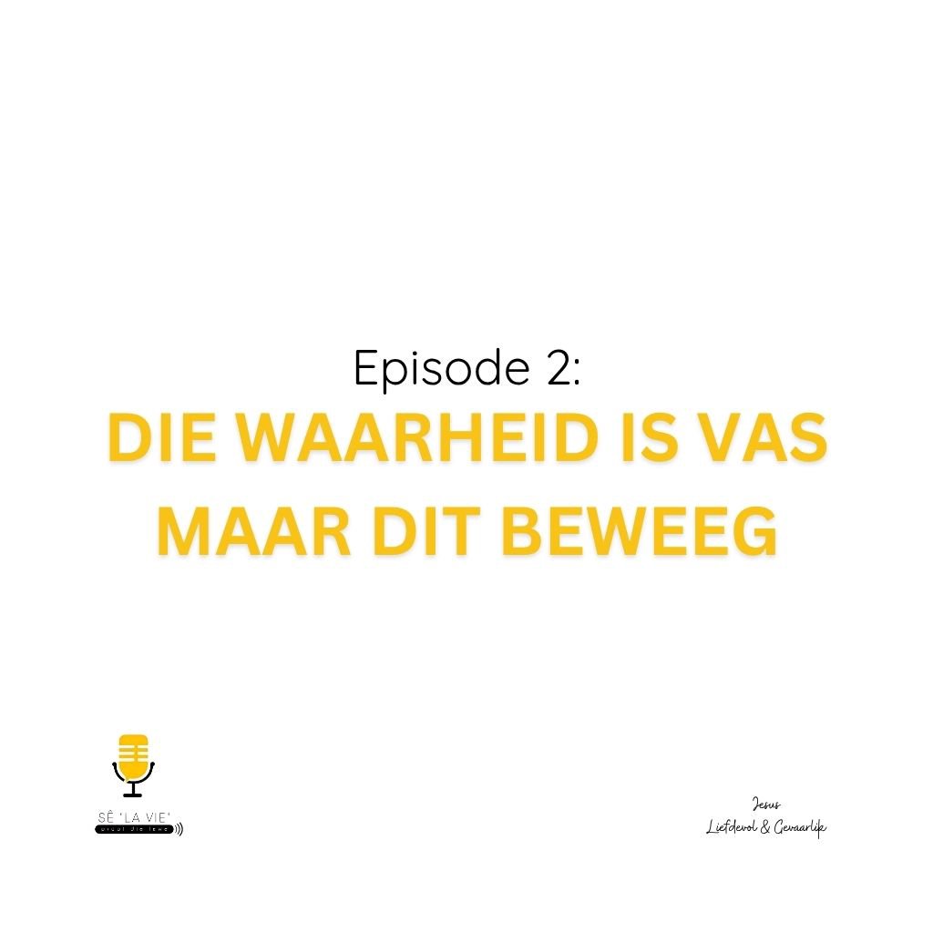 Sê "La Vie" - Episode 1 - Die Waarheid is Vas, Maar dit Beweeg