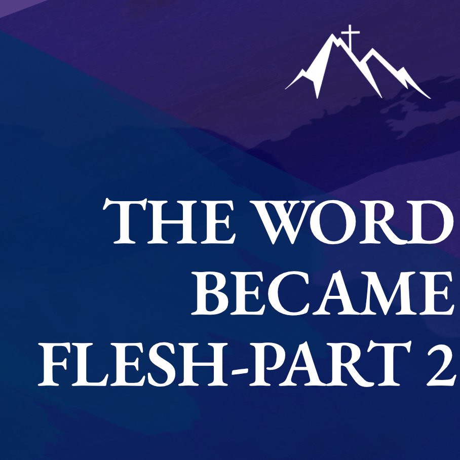 The Word Became Flesh - Part 2
