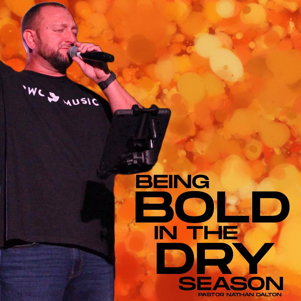Being Bold In The Dry Season | Pastor Nathan Dalton