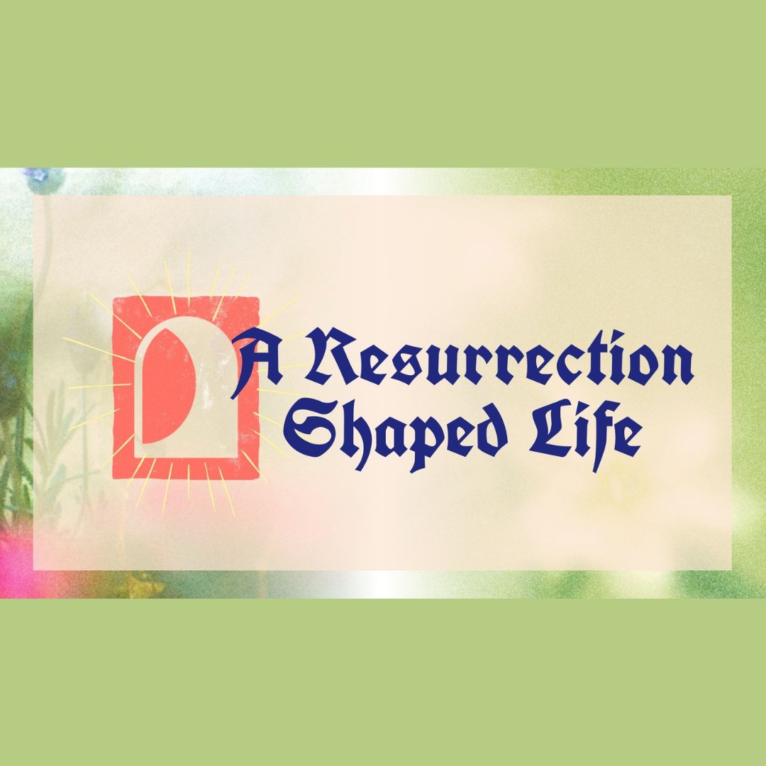 The Resurrection Shaped Life