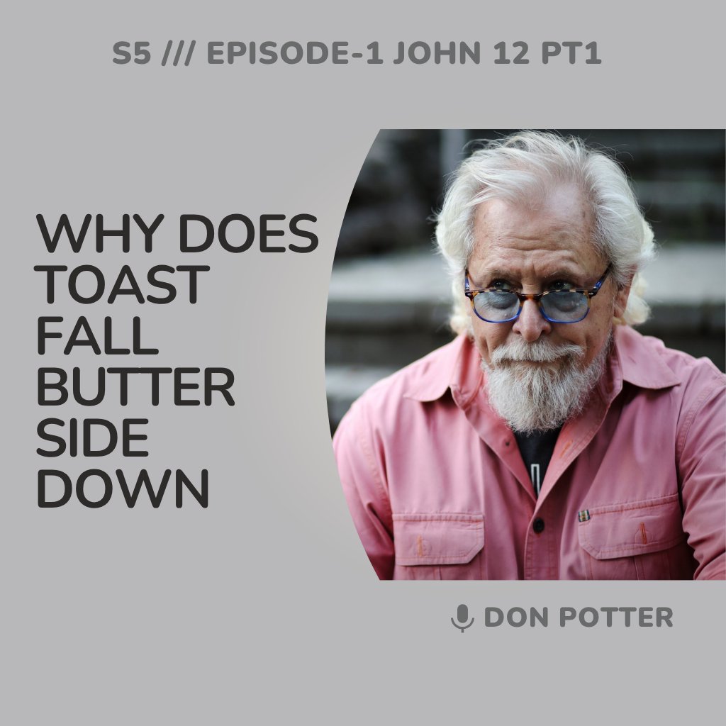 John 12 pt1 /// Why Does Toast Fall Butter Side Down