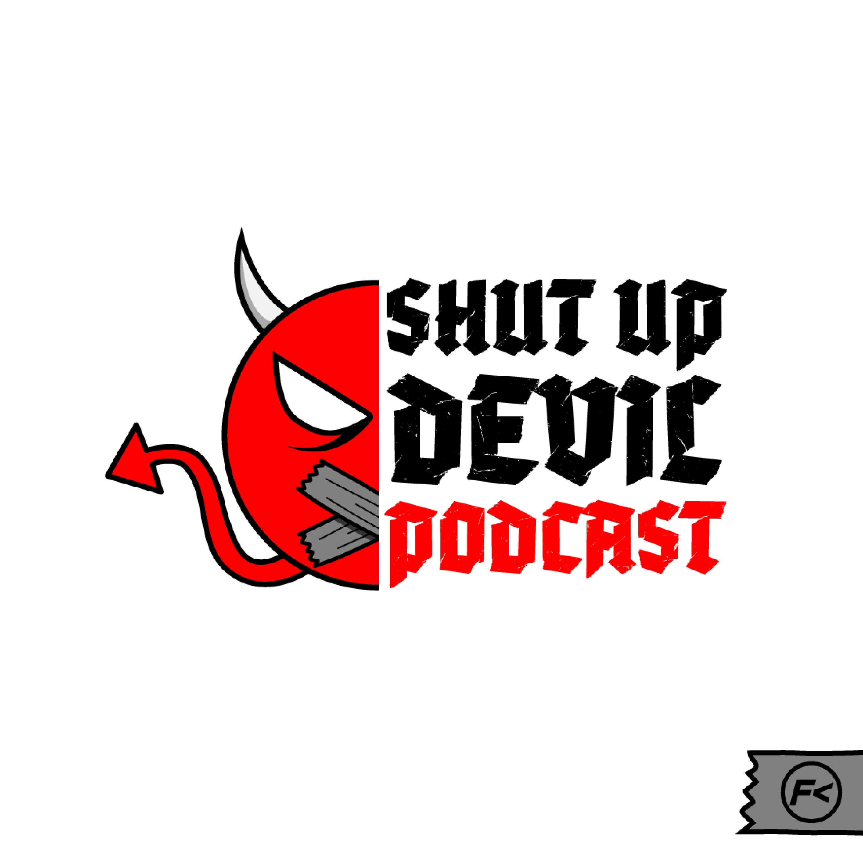 Shut Up Devil Podcast | 11