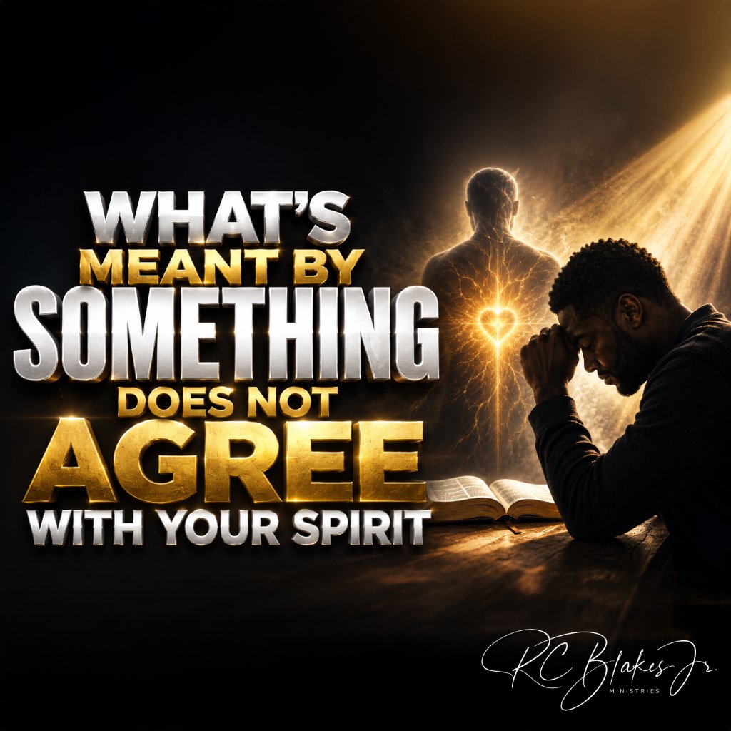 What's Meant By Something Does Not Agree With Your Spirit | Bishop RC Blakes, Jr.