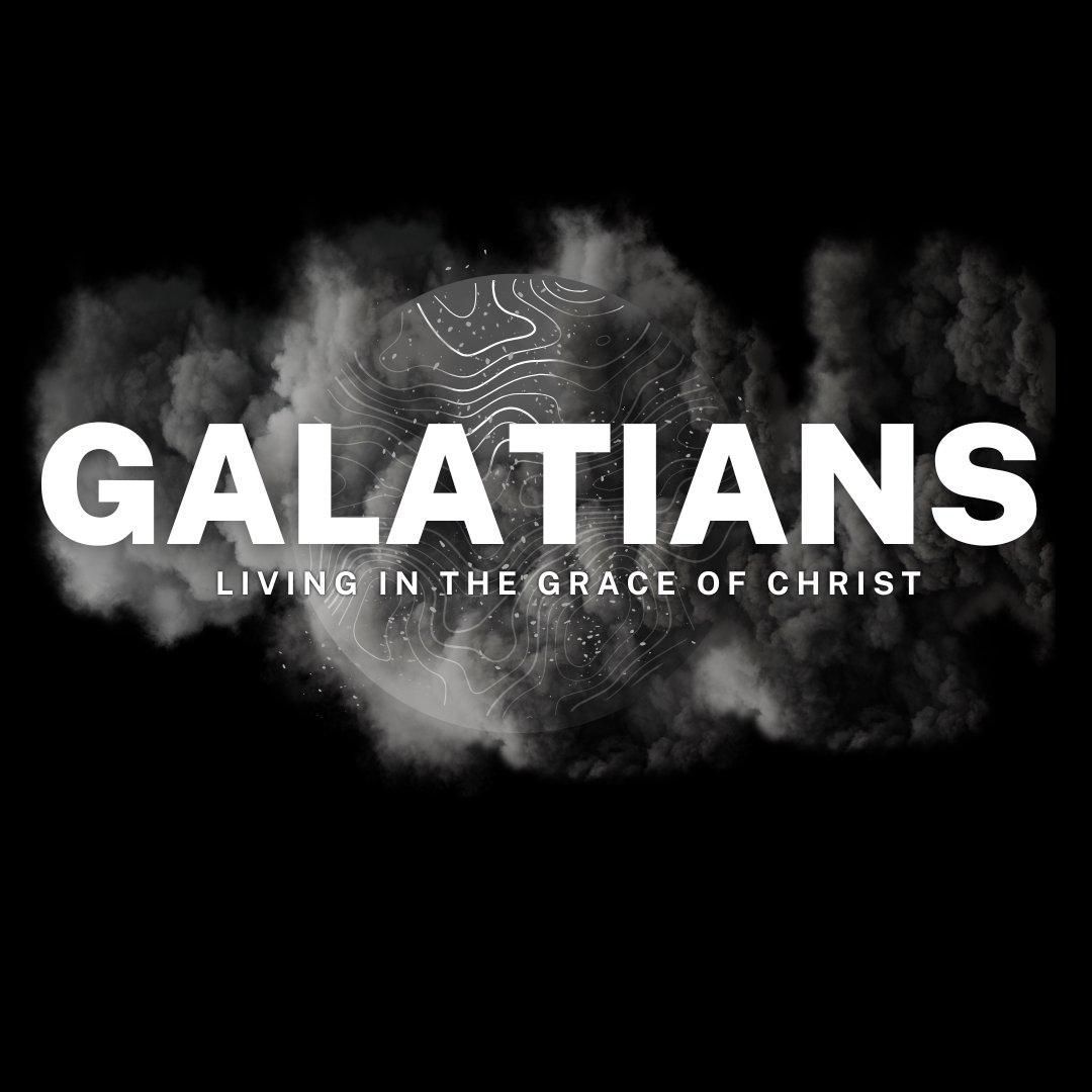 Galatians- Living in the Grace of Christ: week seven