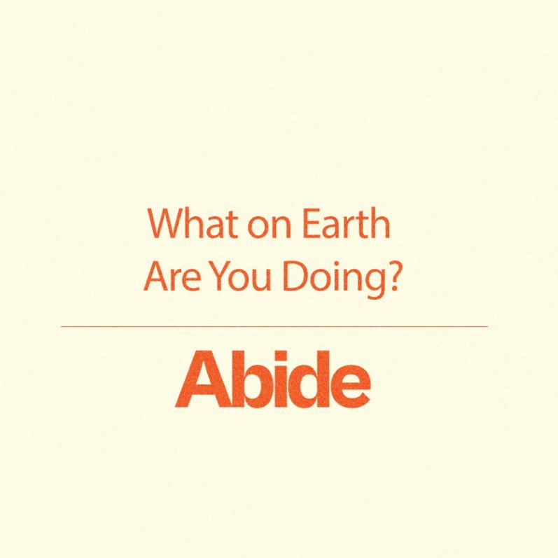 Abide Week 6: Rev Araneta | What on earth are you doing?
