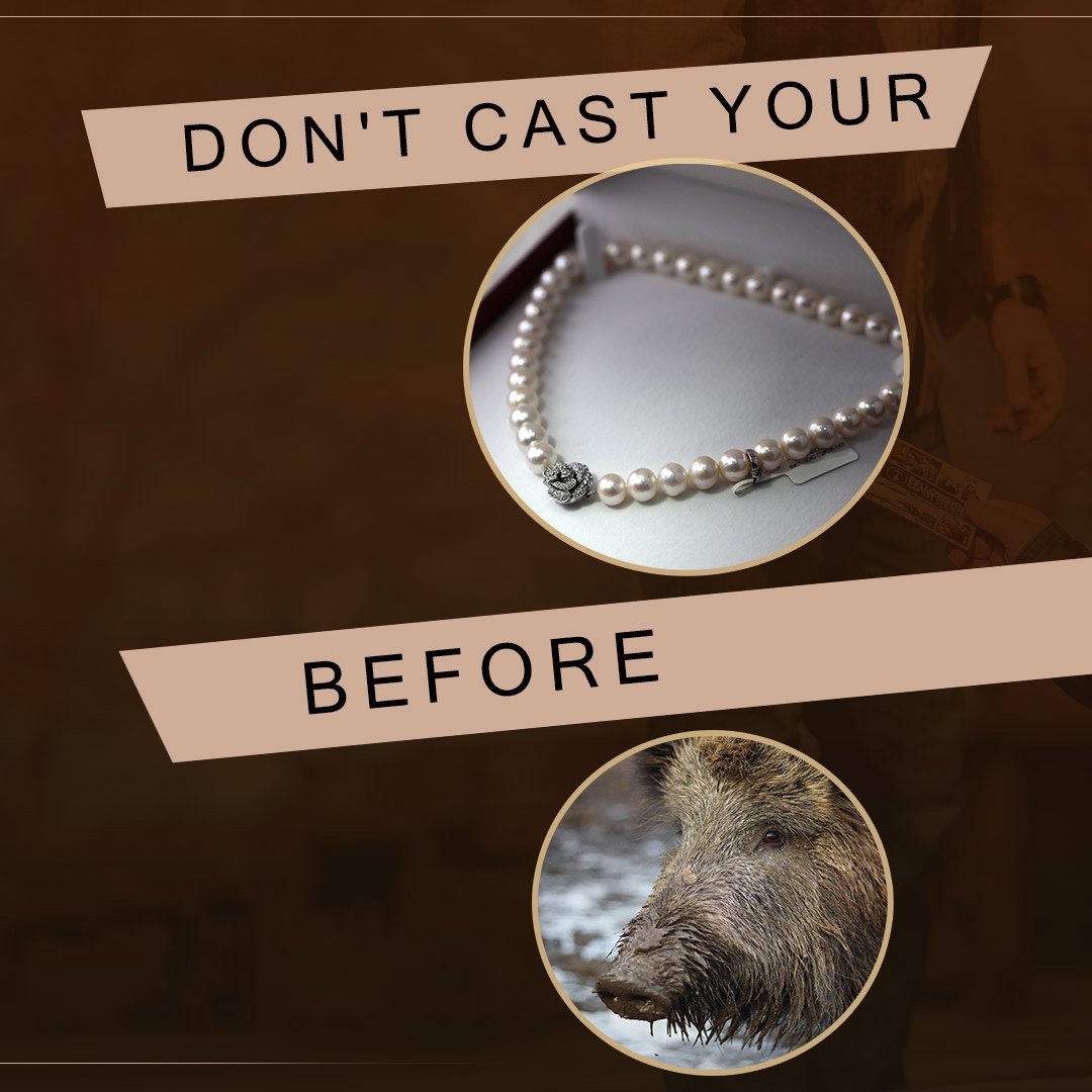 Don't Cast Your Pearls Before Swine