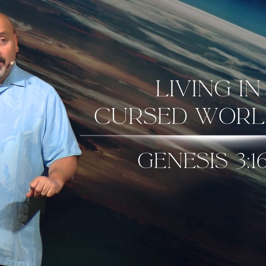 Living in a Cursed World, Pt. 2 - Genesis 3:16-24 Living in a Cursed World, Pt. 2 - Genesis 3:16-24