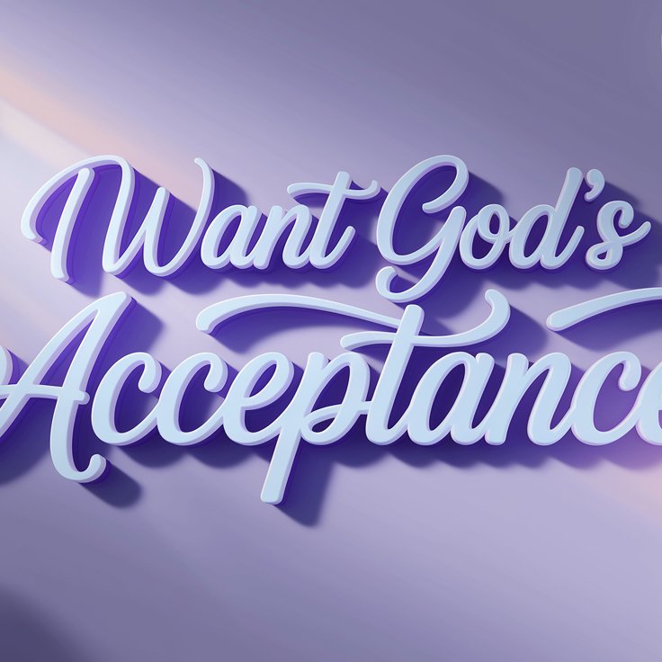 I Want God's Acceptance - Part I