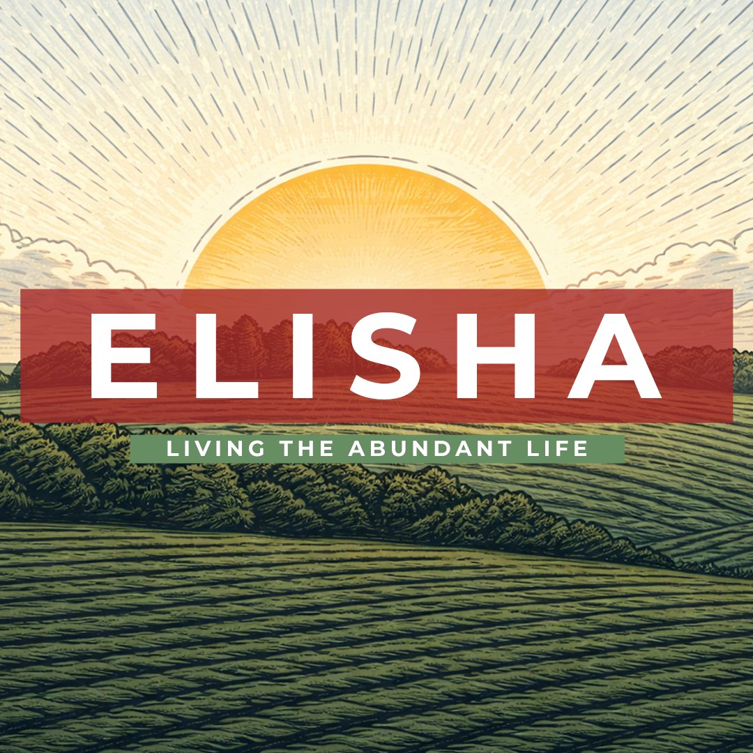 Elisha: Living The Abundant Life Elisha: Living The Abundant Life