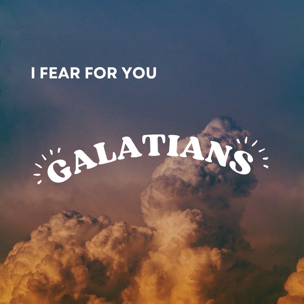 I Fear For You (Galatians 4:11-20) I Fear For You (Galatians 4:11-20)