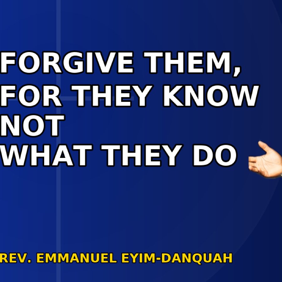 Forgive Them For They Not What They Do