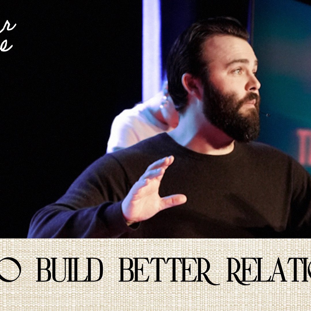 How To Build Better Relationships | Taylor Wilkerson How To Build Better Relationships | Taylor Wilkerson