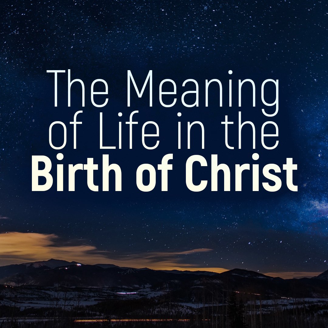 The Meaning of Life in the Birth of Christ
