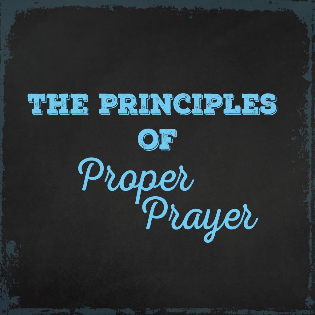 The Principles of Proper Prayer, Part One