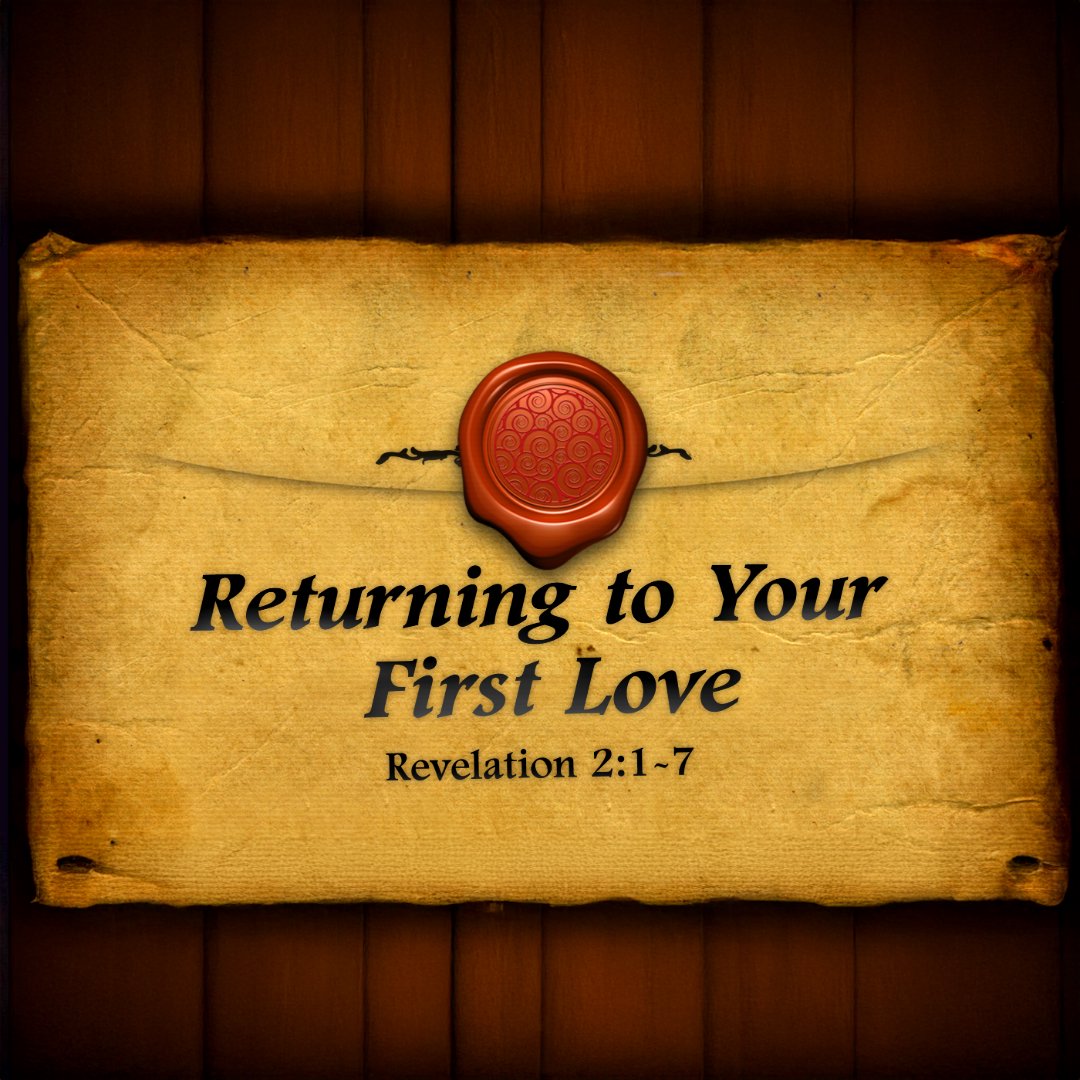 Returning To Your First Love Returning To Your First Love