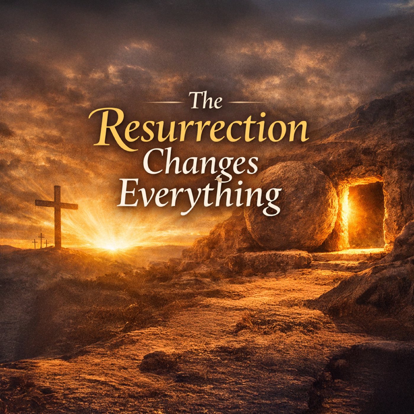 The Resurrection Changes Everything