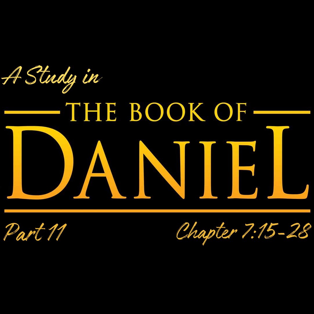 A Study in the Book of Daniel - Pt 11: Chapter 7:15-28