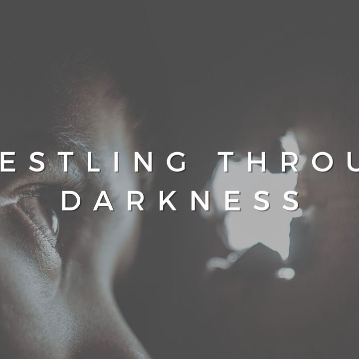 Wrestling through Darkness