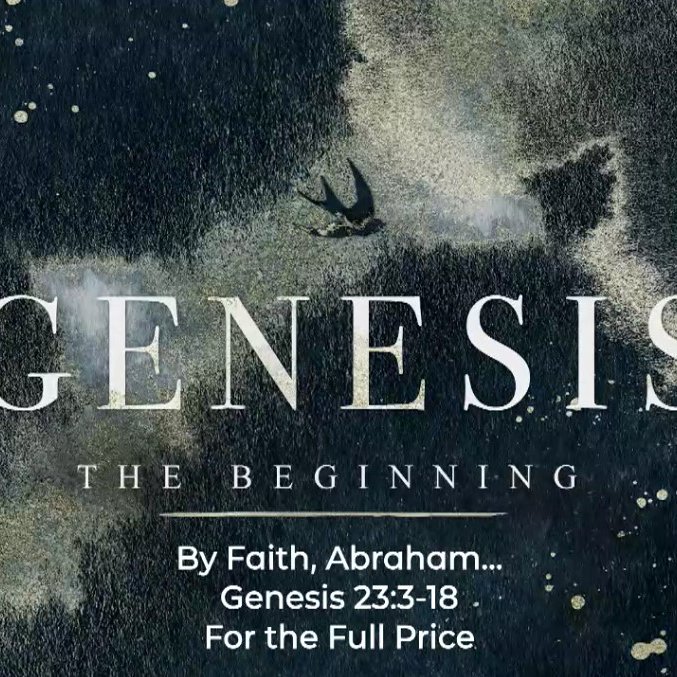 Genesis: By Faith, Abraham - Week 17 - For the Full Price Genesis: By Faith, Abraham - Week 17 - For the Full Price