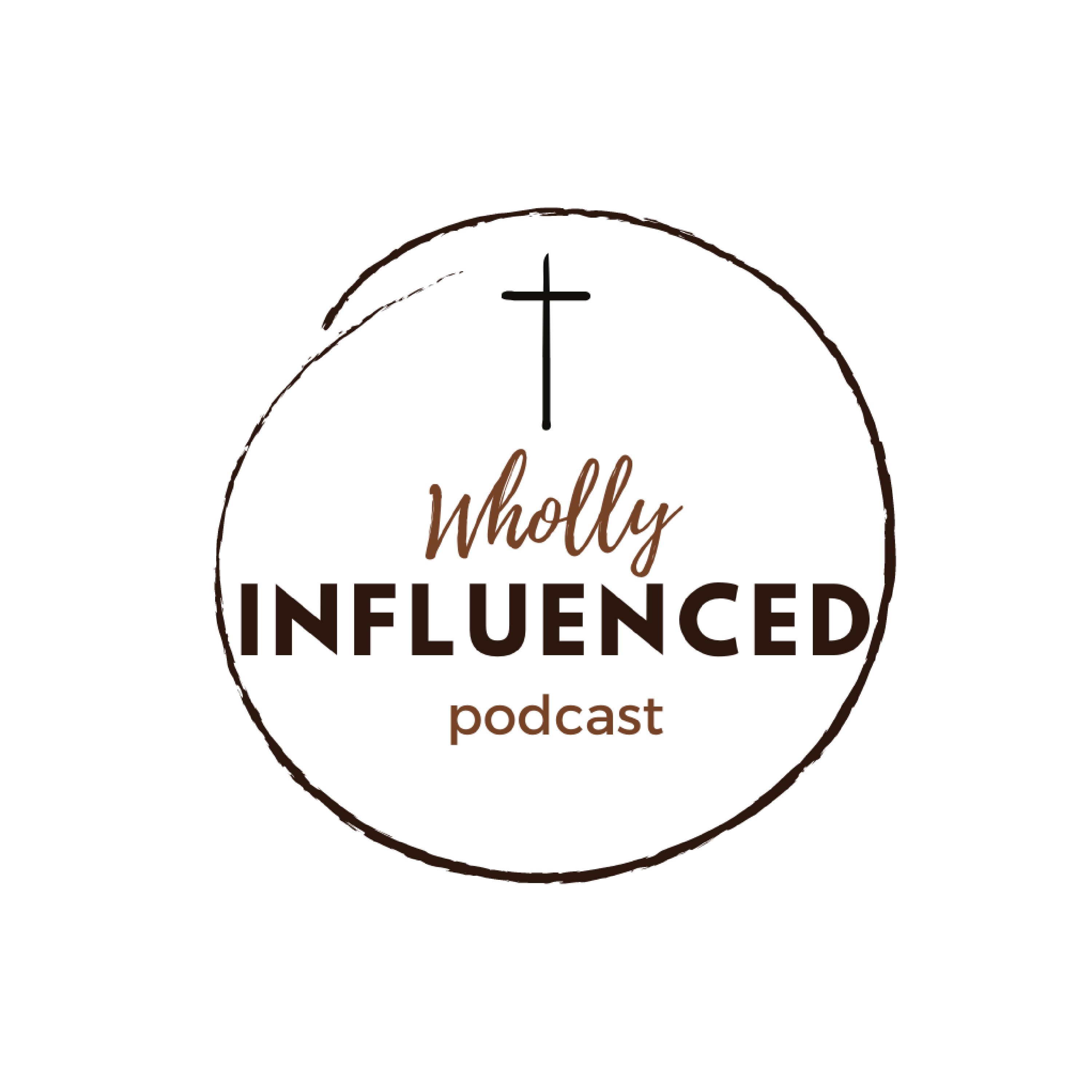 1 - Introduction to the Wholly Influenced Podcast