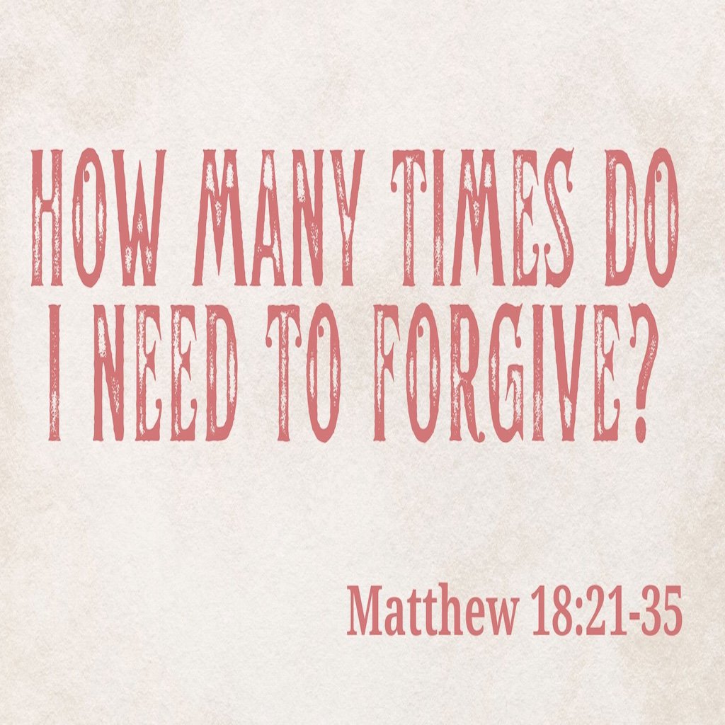 # 88 How Many Times Do I Need To Forgive? Matthew 18:21-35