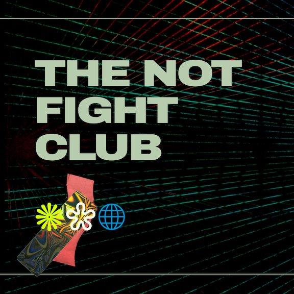 The Not Fight Club
